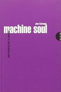 Jon Savage - Machine Soul - Une histoire de la techno