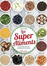 Nathalie Cousin - Francoise Zimmer - Les super aliments pour être au top et booster sa santé