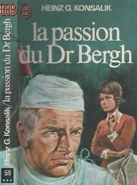 Heinz G Konsalik - La passion du Dr Bergh