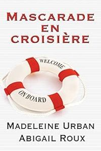 Madeleine Urban - Abigail Roux - Mascarade en croisière