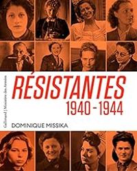 Dominique Missika - Résistantes : 1940-1944