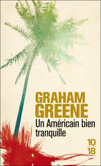 Graham Greene - Un Américain bien tranquille