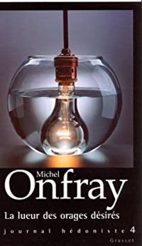 Michel Onfray - La lueur des orages désirés