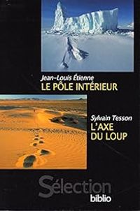 Jean Louis Etienne - Sylvain Tesson - Le pôle Intérieur - L'axe Du Loup