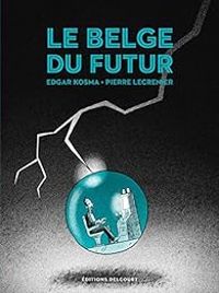 Edgar Kosma - Pierre Lecrenier - Le Belge du futur