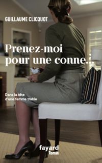 Guillaume Clicquot - Prenez-moi pour une conne...