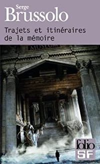 Serge Brussolo - Trajets et itinéraires de la mémoire