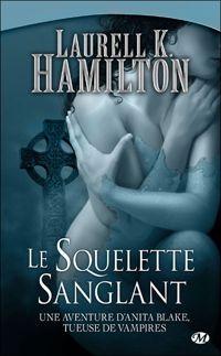 Laurell K. Hamilton - Le Squelette sanglant