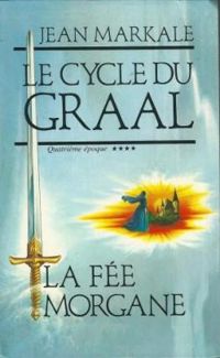 Jean Markale - Le Cycle du Graal, quatrième époque 