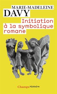 Marie-madeleine Davy - Initiation à la symbolique romane