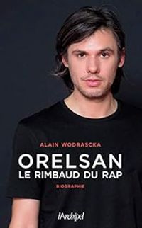 Alain Wodrascka - Orelsan : Le Rimbaud du rap