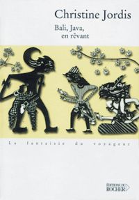 Christine Jordis - Bali, Java, en rêvant