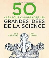 Paul Parsons - Gail Dixon - 50 clés pour comprendre les grandes idées de la science