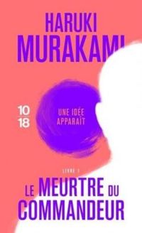 Couverture du livre Le Meurtre du Commandeur, livre 1  - Haruki Murakami