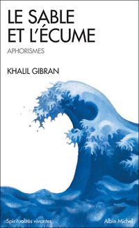 Khalil Gibran - Le Sable et l'écume : Livre d'aphorismes