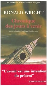 Ronald Wright - Chronique des jours à venir