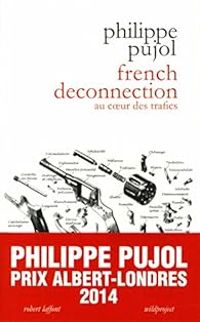 Philippe Pujol - French deconnection : Au coeur des trafics