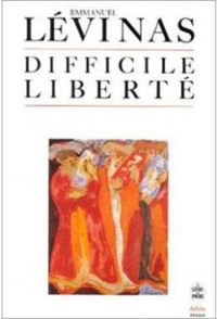 Emmanuel Levinas - Difficile liberté