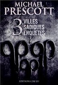 Michael Prescott - 3 villes sadiques enquêtes