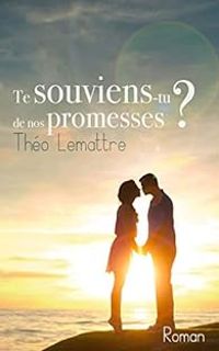 Theo Lemattre - Te souviens-tu de nos promesses ?