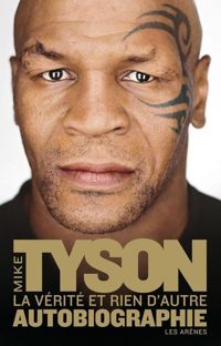 Mike Tyson - La vérité et rien d'autre - Autobiographie