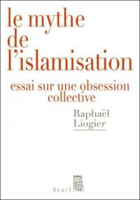 Raphal Liogier - Le mythe de l'islamisation