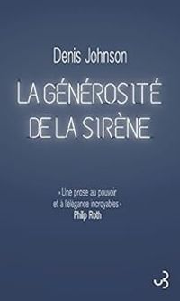Denis Johnson - La générosité de la sirène