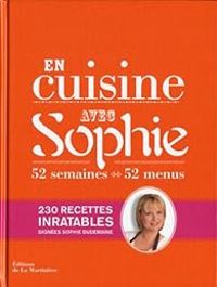 Sophie Dudemaine - En cuisine avec Sophie : 52 semaines, 52 menus