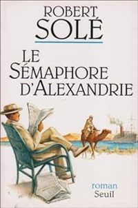 Robert Sole - Le Sémaphore d'Alexandrie