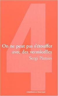 Sergi Pamies - On ne peut pas s'étouffer avec des vermicelles