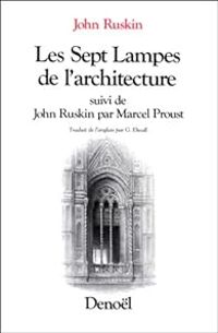 John Ruskin - Les sept lampes de l'architecture