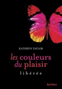 Kathryn Taylor - LES COULEURS DU PLAISIR.LIBEREE