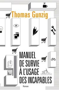 Thomas Gunzig - Manuel de survie à l'usage des incapables