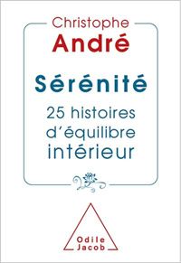 Christophe André - Sérénité: 25 histoires d'équilibre intérieur