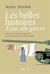 Alain Stanke - Les belles histoires d'une sale guerre