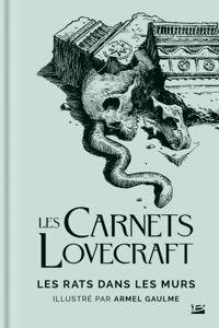 Howard Phillips Lovecraft - Armel Gaulme - Les Carnets Lovecraft : Les Rats dans les murs