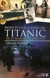 Gérard Piouffre - Nous étions à bord du Titanic