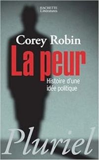 Corey Robin - La peur. Histoire d'une idée politique