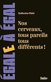 Catherine Vidal - Nos cerveaux, tous pareils, tous differents !