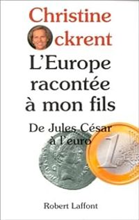 Christine Ockrent - L'Europe racontée à mon fils. De Jules César à l'euro