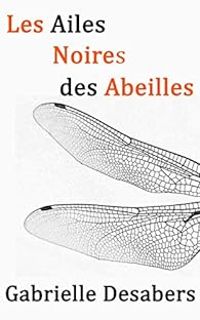 Gabrielle Desabers - Les ailes noires des abeilles