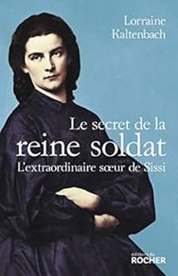 Lorraine Kaltenbach - Le secret de la reine soldat