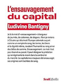 Ludivine Bantigny - L'ensauvagement du capital