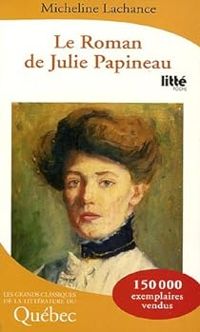 Micheline Lachance - Le roman de Julie Papineau