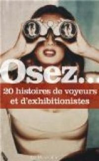 Anne De Bonbecque - Osez... 20 histoires de voyeurs et d'exhibitionnistes