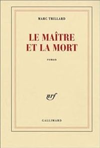 Marc Trillard - Le Maître et la Mort