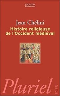 Couverture du livre Histoire religieuse de l'Occident médiéval - Jean Chelini