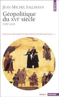 Jean Michel Sallmann - Géopolitique du XVIe siècle 1490-1618