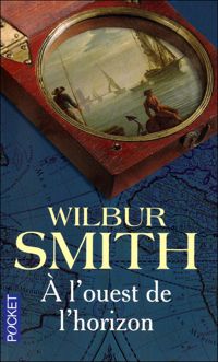 Wilbur Smith - A l'ouest de l'horizon 