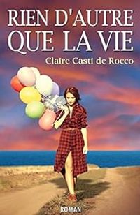 Claire Casti De Rocco - Rien d'autre que la vie